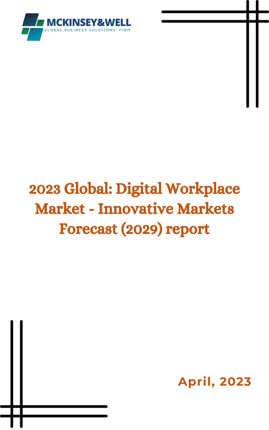 2023 Global: Digital Workplace Market - Innovative Markets Forecast (2029) report