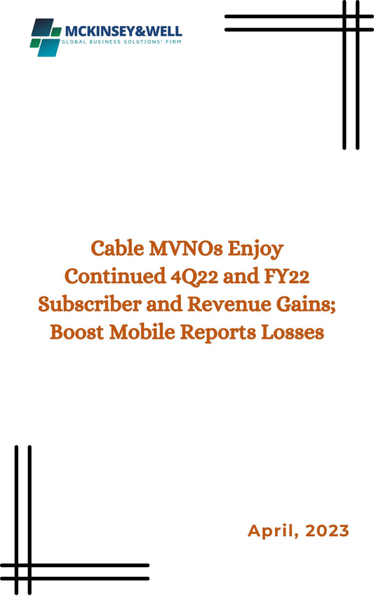 Cable MVNOs Enjoy Continued 4Q22 and FY22 Subscriber and Revenue Gains; Boost Mobile Reports Losses