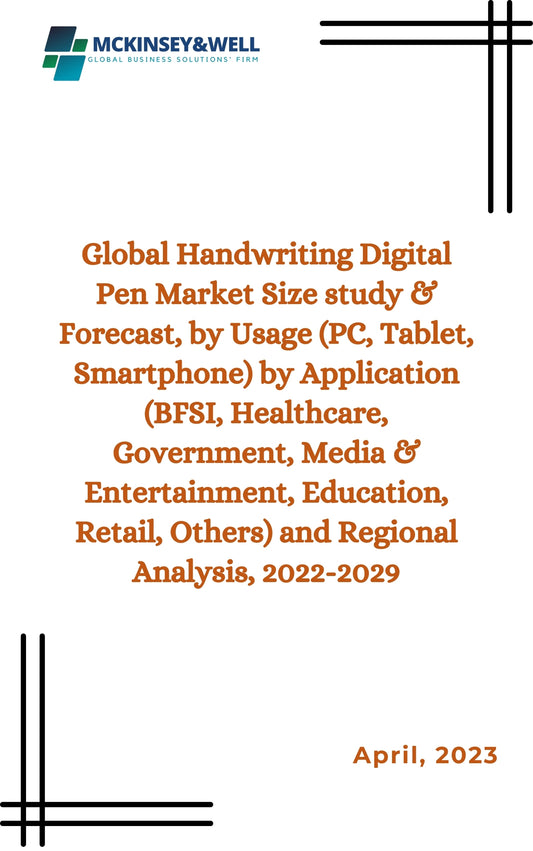 Global Handwriting Digital Pen Market Size study & Forecast, by Usage (PC, Tablet, Smartphone) by Application (BFSI, Healthcare, Government, Media & Entertainment, Education, Retail, Others) and Regional Analysis, 2022-2029