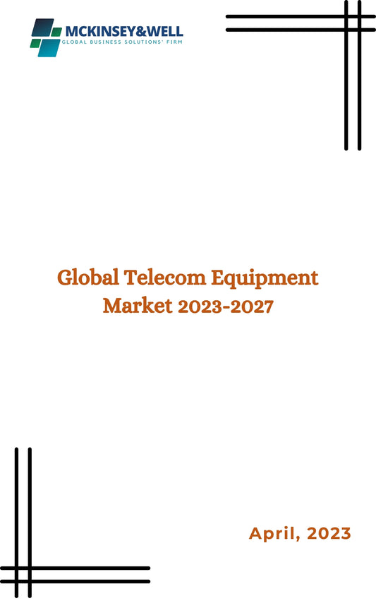 Global Telecom Equipment Market 2023-2027