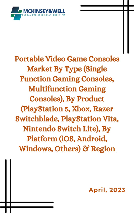 Portable Video Game Consoles Market By Type (Single Function Gaming Consoles, Multifunction Gaming Consoles), By Product (PlayStation 5, Xbox, Razer Switchblade, PlayStation Vita, Nintendo Switch Lite), By Platform (iOS, Android, Windows, Others) & Region