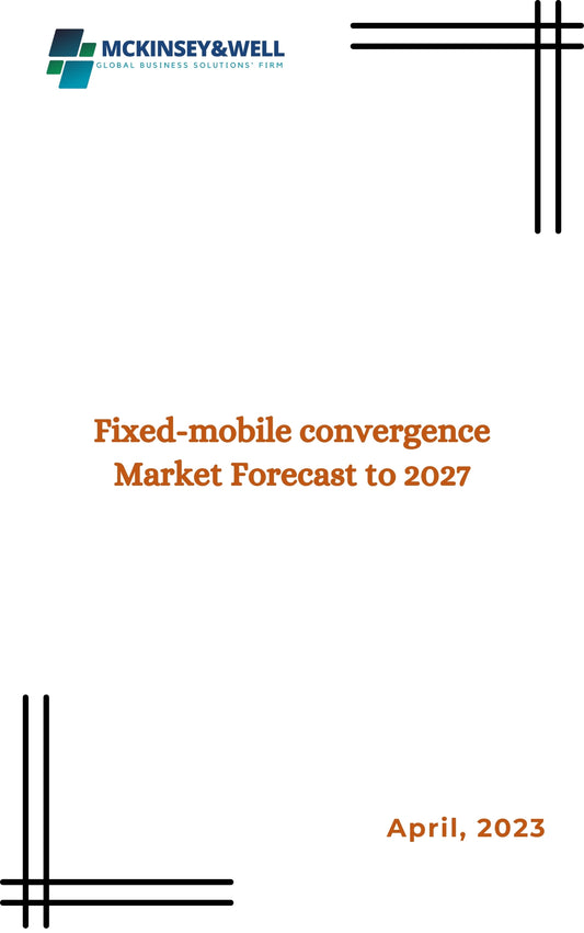 Fixed-mobile convergence Market Forecast to 2027