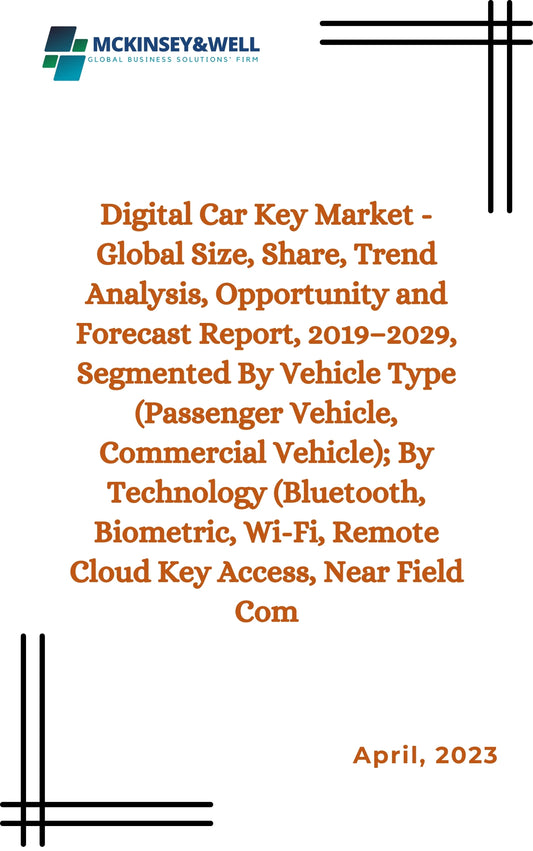 Digital Car Key Market - Global Size, Share, Trend Analysis, Opportunity and Forecast Report, 2019–2029, Segmented By Vehicle Type (Passenger Vehicle, Commercial Vehicle); By Technology (Bluetooth, Biometric, Wi-Fi, Remote Cloud Key Access, Near Field Com