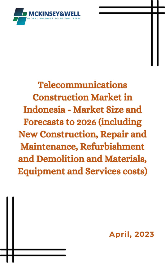 Telecommunications Construction Market in Indonesia - Market Size and Forecasts to 2026 (including New Construction, Repair and Maintenance, Refurbishment and Demolition and Materials, Equipment and Services costs)