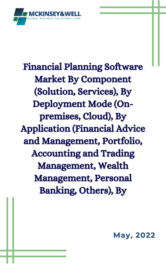 Financial Planning Software Market By Component (Solution, Services), By Deployment Mode (On-premises, Cloud), By Application (Financial Advice and Management, Portfolio, Accounting and Trading Management, Wealth Management, Personal Banking, Others), By