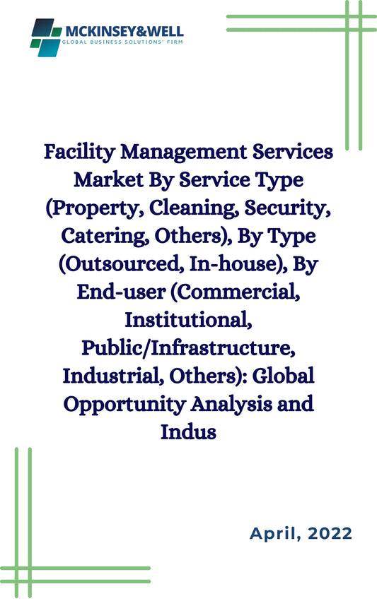 Facility Management Services Market By Service Type (Property, Cleaning, Security, Catering, Others), By Type (Outsourced, In-house), By End-user (Commercial, Institutional, Public/Infrastructure, Industrial, Others): Global Opportunity Analysis and Indus