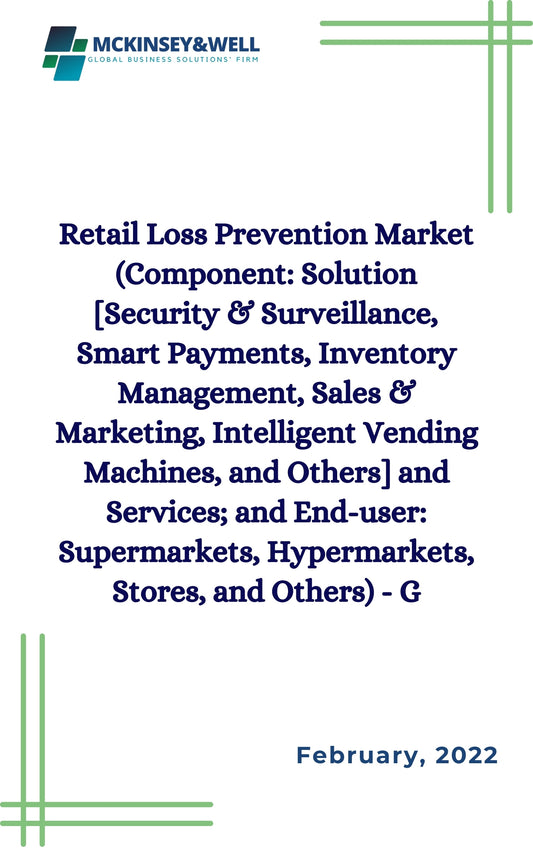 Retail Loss Prevention Market (Component: Solution [Security & Surveillance, Smart Payments, Inventory Management, Sales & Marketing, Intelligent Vending Machines, and Others] and Services; and End-user: Supermarkets, Hypermarkets, Stores, and Others) - G