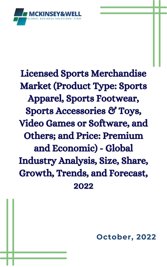 Licensed Sports Merchandise Market (Product Type: Sports Apparel, Sports Footwear, Sports Accessories & Toys, Video Games or Software, and Others; and Price: Premium and Economic) - Global Industry Analysis, Size, Share, Growth, Trends, and Forecast, 2022