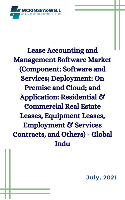 Lease Accounting and Management Software Market (Component: Software and Services; Deployment: On Premise and Cloud; and Application: Residential & Commercial Real Estate Leases, Equipment Leases, Employment & Services Contracts, and Others) - Global Indu