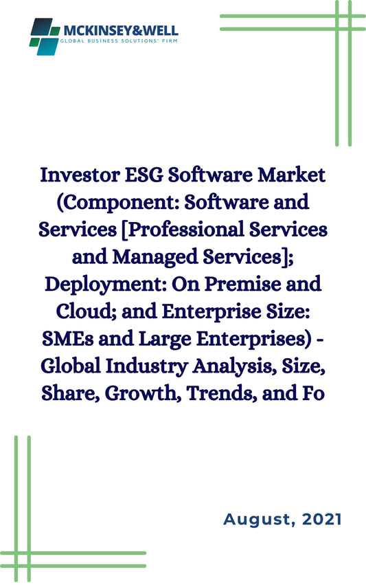 Investor ESG Software Market (Component: Software and Services [Professional Services and Managed Services]; Deployment: On Premise and Cloud; and Enterprise Size: SMEs and Large Enterprises) - Global Industry Analysis, Size, Share, Growth, Trends, and Fo