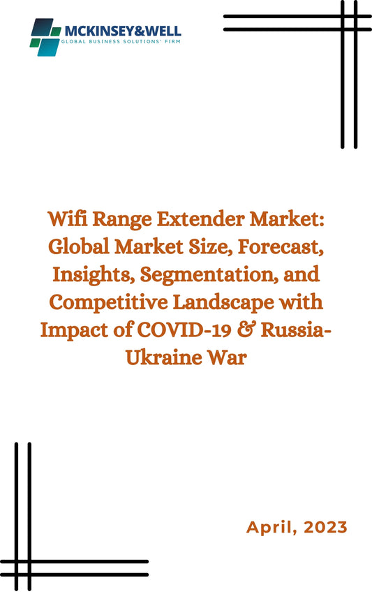 Wifi Range Extender Market: Global Market Size, Forecast, Insights, Segmentation, and Competitive Landscape with Impact of COVID-19 & Russia-Ukraine War