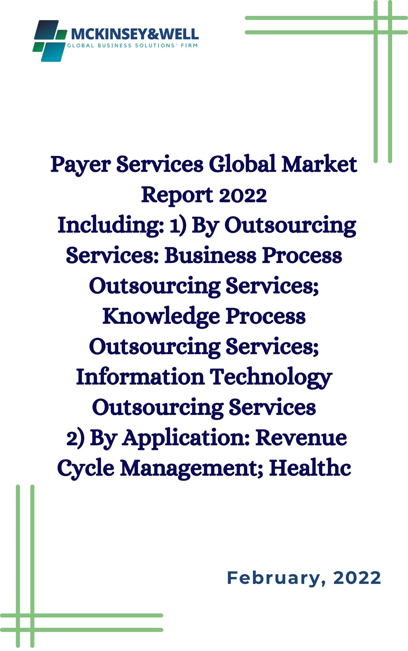 Payer Services Global Market Report 2022
Including: 1) By Outsourcing Services: Business Process Outsourcing Services; Knowledge Process Outsourcing Services; Information Technology Outsourcing Services
2) By Application: Revenue Cycle Management; Healthc