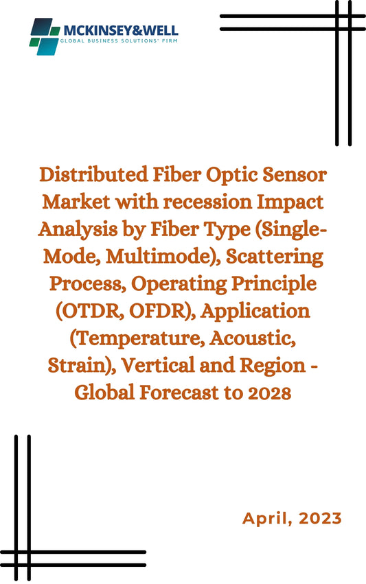 Distributed Fiber Optic Sensor Market with recession Impact Analysis by Fiber Type (Single-Mode, Multimode), Scattering Process, Operating Principle (OTDR, OFDR), Application (Temperature, Acoustic, Strain), Vertical and Region - Global Forecast to 2028