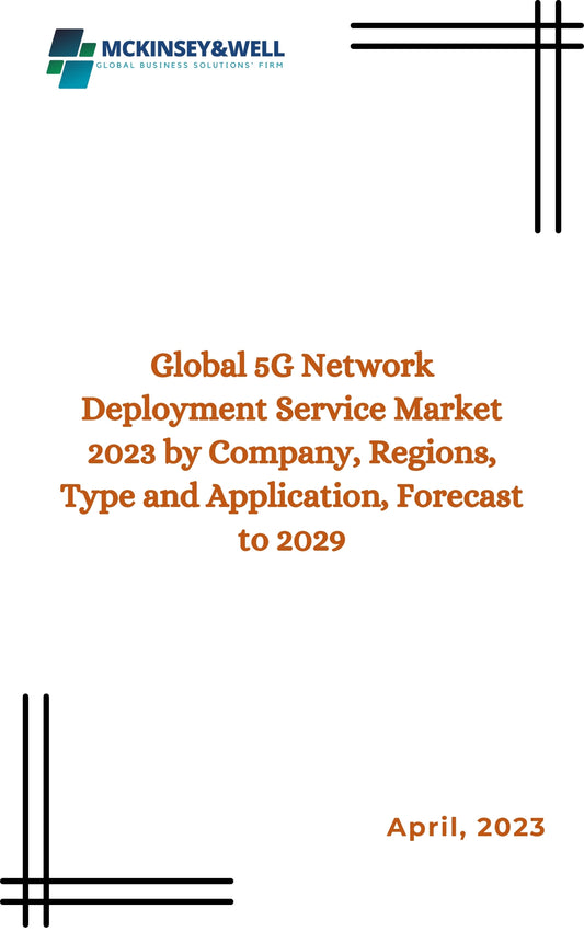 Global 5G Network Deployment Service Market 2023 by Company, Regions, Type and Application, Forecast to 2029