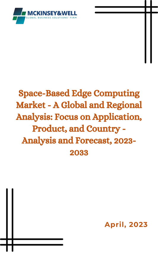 Space-Based Edge Computing Market - A Global and Regional Analysis: Focus on Application, Product, and Country - Analysis and Forecast, 2023-2033