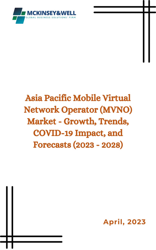 Asia Pacific Mobile Virtual Network Operator (MVNO) Market - Growth, Trends, COVID-19 Impact, and Forecasts (2023 - 2028)