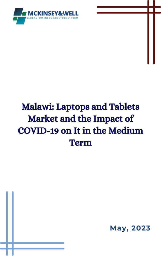 Malawi: Laptops and Tablets Market and the Impact of COVID-19 on It in the Medium Term