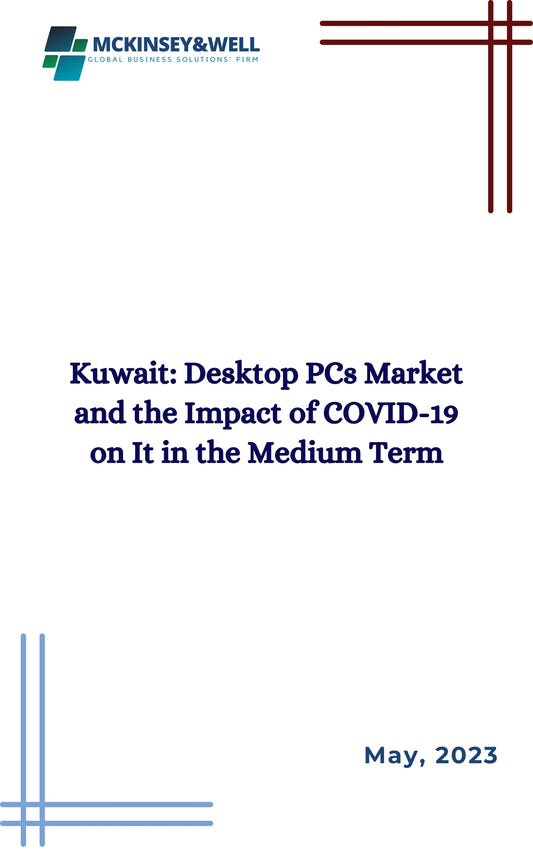 Kuwait: Desktop PCs Market and the Impact of COVID-19 on It in the Medium Term