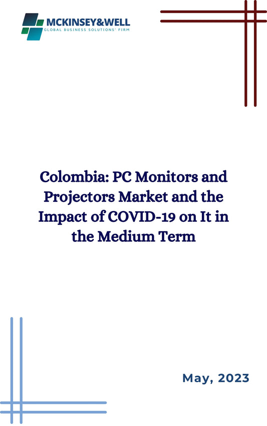 Colombia: PC Monitors and Projectors Market and the Impact of COVID-19 on It in the Medium Term