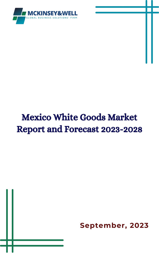 Mexico White Goods Market Report and Forecast 2023-2028