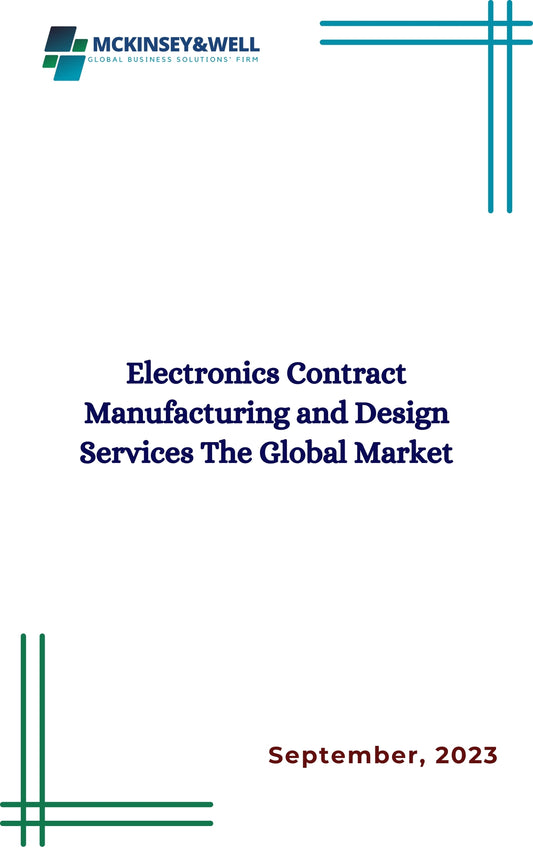 Electronics Contract Manufacturing and Design Services The Global Market