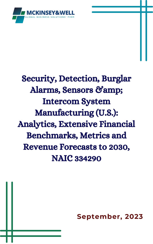 Security, Detection, Burglar Alarms, Sensors &amp; Intercom System Manufacturing (U.S.): Analytics, Extensive Financial Benchmarks, Metrics and Revenue Forecasts to 2030, NAIC 334290