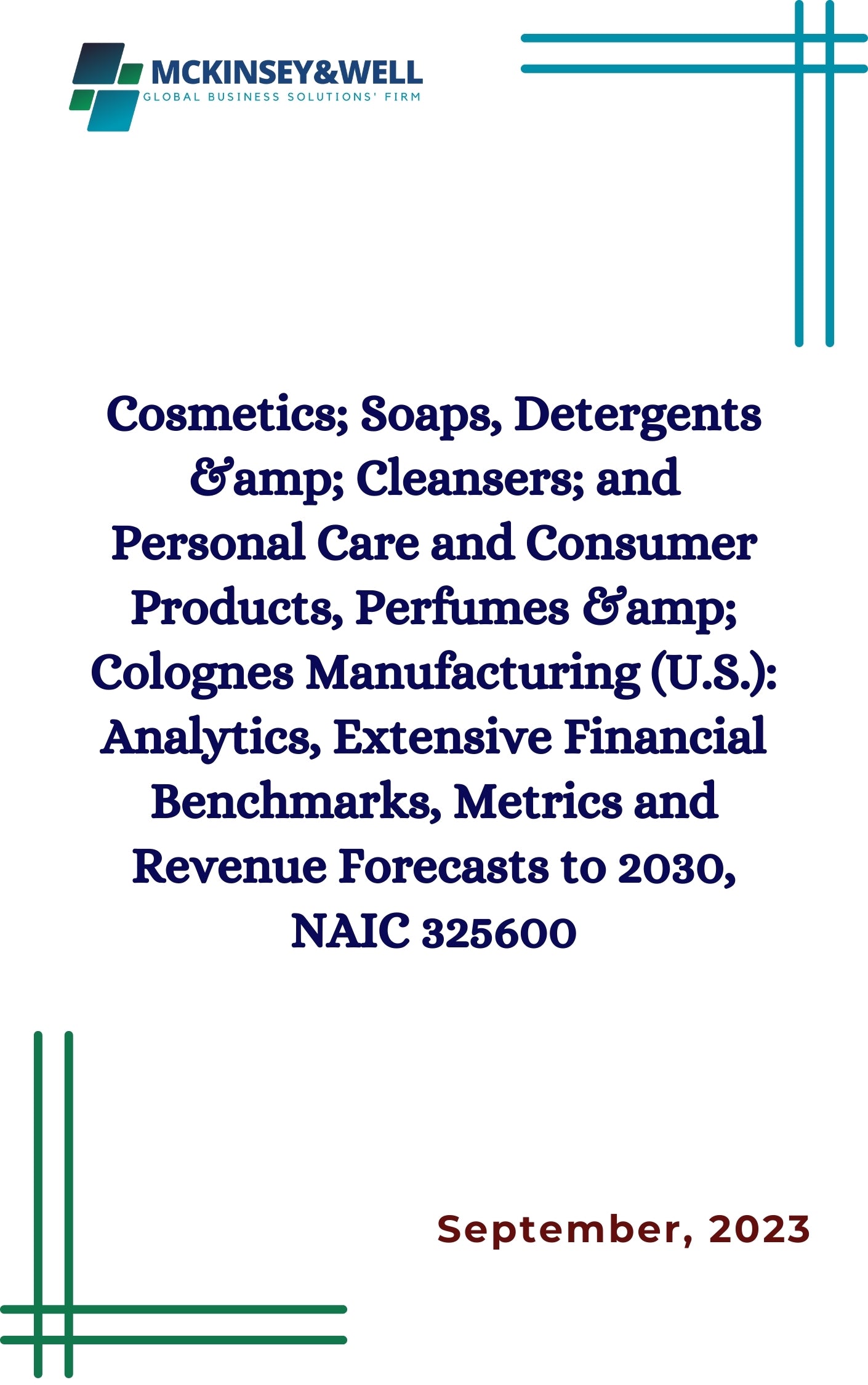 Cosmetics; Soaps, Detergents &amp; Cleansers; and Personal Care and Consumer Products, Perfumes &amp; Colognes Manufacturing (U.S.): Analytics, Extensive Financial Benchmarks, Metrics and Revenue Forecasts to 2030, NAIC 325600