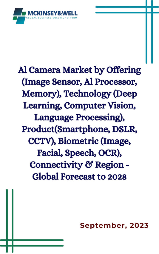 Al Camera Market by Offering (Image Sensor, Al Processor, Memory), Technology (Deep Learning, Computer Vision, Language Processing), Product(Smartphone, DSLR, CCTV), Biometric (Image, Facial, Speech, OCR), Connectivity & Region - Global Forecast to 2028