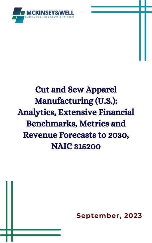 Cut and Sew Apparel Manufacturing (U.S.): Analytics, Extensive Financial Benchmarks, Metrics and Revenue Forecasts to 2030, NAIC 315200