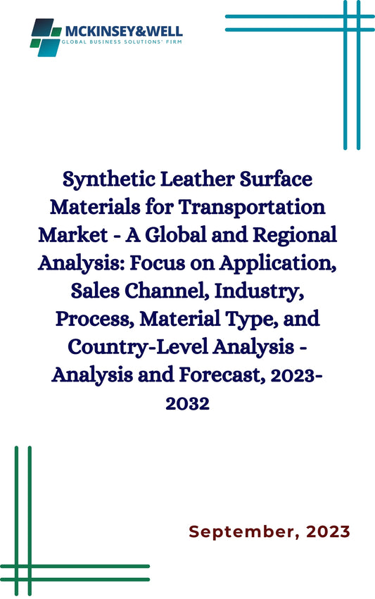 Synthetic Leather Surface Materials for Transportation Market - A Global and Regional Analysis: Focus on Application, Sales Channel, Industry, Process, Material Type, and Country-Level Analysis - Analysis and Forecast, 2023-2032