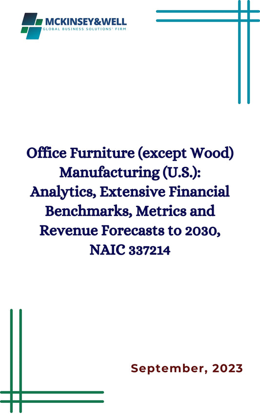 Office Furniture (except Wood) Manufacturing (U.S.): Analytics, Extensive Financial Benchmarks, Metrics and Revenue Forecasts to 2030, NAIC 337214