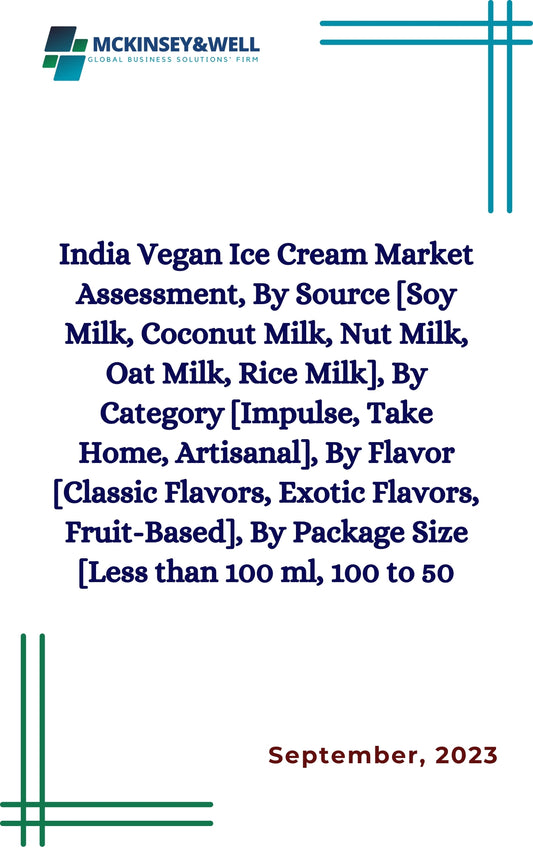 India Vegan Ice Cream Market Assessment, By Source [Soy Milk, Coconut Milk, Nut Milk, Oat Milk, Rice Milk], By Category [Impulse, Take Home, Artisanal], By Flavor [Classic Flavors, Exotic Flavors, Fruit-Based], By Package Size [Less than 100 ml, 100 to 50