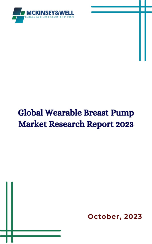 Global Wearable Breast Pump Market Research Report 2023