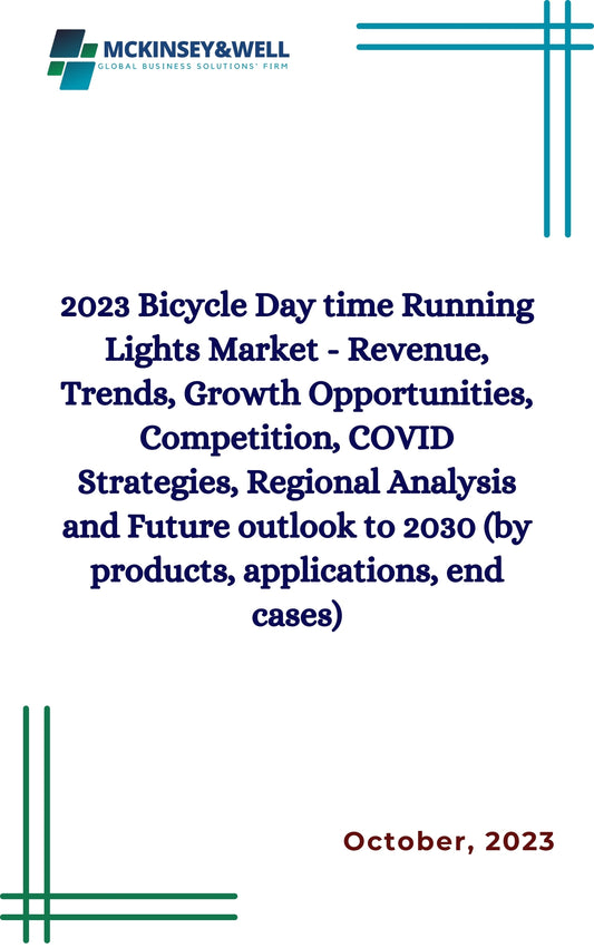 2023 Bicycle Day time Running Lights Market - Revenue, Trends, Growth Opportunities, Competition, COVID Strategies, Regional Analysis and Future outlook to 2030 (by products, applications, end cases)