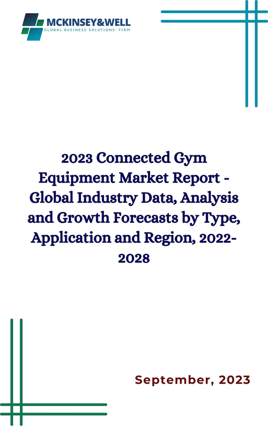 2023 Connected Gym Equipment Market Report - Global Industry Data, Analysis and Growth Forecasts by Type, Application and Region, 2022-2028