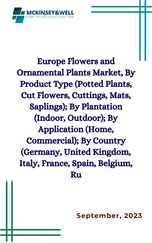 Europe Flowers and Ornamental Plants Market, By Product Type (Potted Plants, Cut Flowers, Cuttings, Mats, Saplings); By Plantation (Indoor, Outdoor); By Application (Home, Commercial); By Country (Germany, United Kingdom, Italy, France, Spain, Belgium, Ru