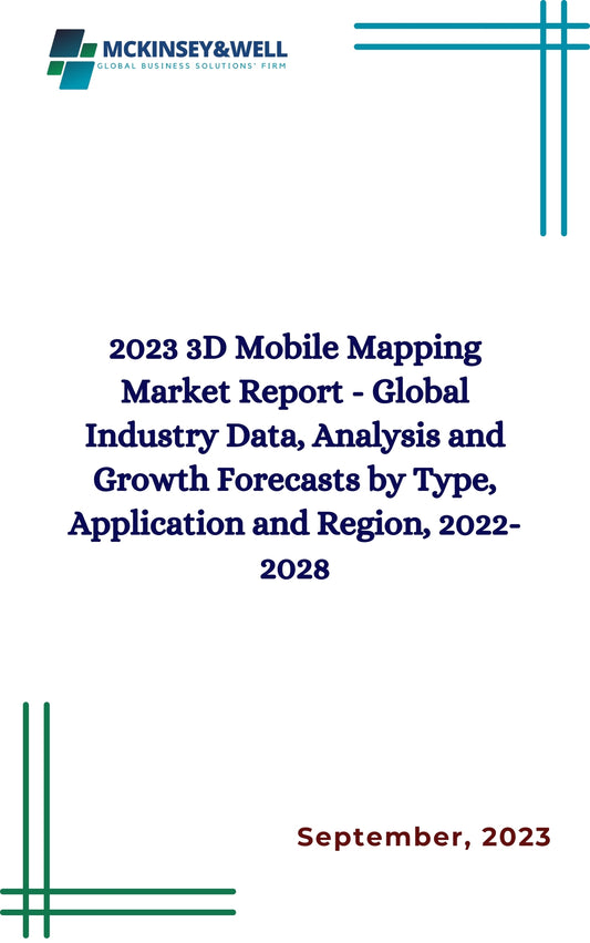 2023 3D Mobile Mapping Market Report - Global Industry Data, Analysis and Growth Forecasts by Type, Application and Region, 2022-2028