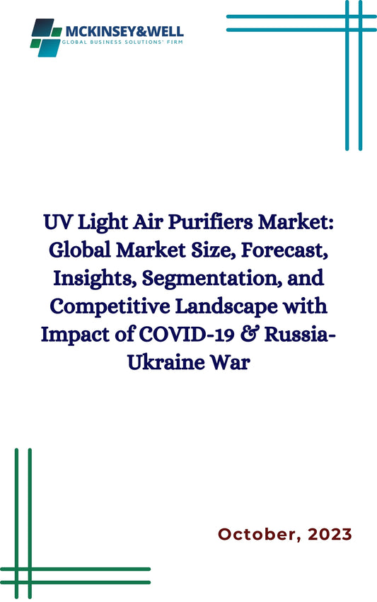 UV Light Air Purifiers Market: Global Market Size, Forecast, Insights, Segmentation, and Competitive Landscape with Impact of COVID-19 & Russia-Ukraine War