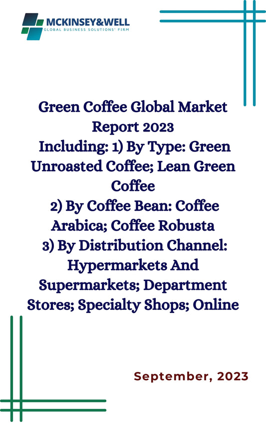 Green Coffee Global Market Report 2023
Including: 1) By Type: Green Unroasted Coffee; Lean Green Coffee
2) By Coffee Bean: Coffee Arabica; Coffee Robusta
3) By Distribution Channel: Hypermarkets And Supermarkets; Department Stores; Specialty Shops; Online