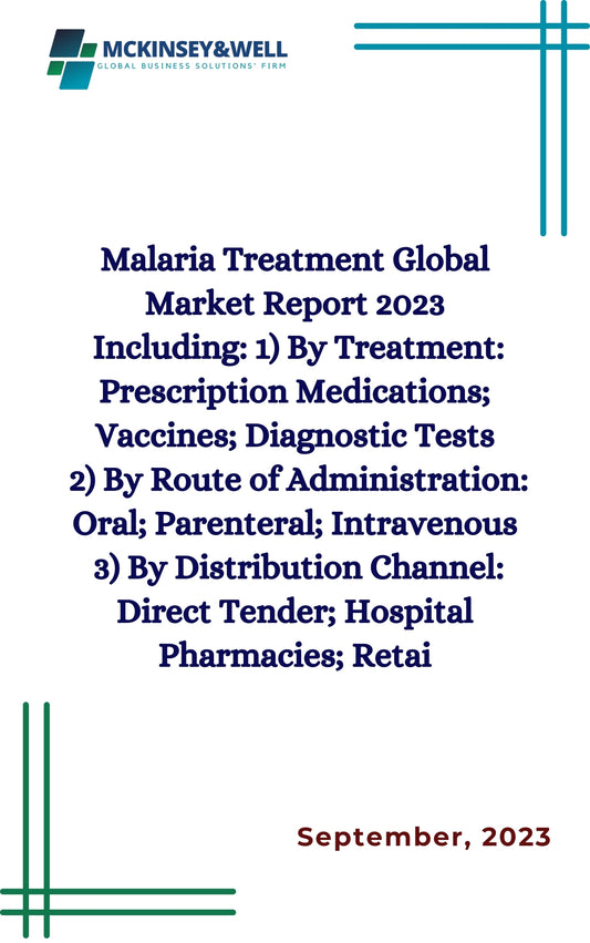 Malaria Treatment Global Market Report 2023
Including: 1) By Treatment: Prescription Medications; Vaccines; Diagnostic Tests
2) By Route of Administration: Oral; Parenteral; Intravenous
3) By Distribution Channel: Direct Tender; Hospital Pharmacies; Retai