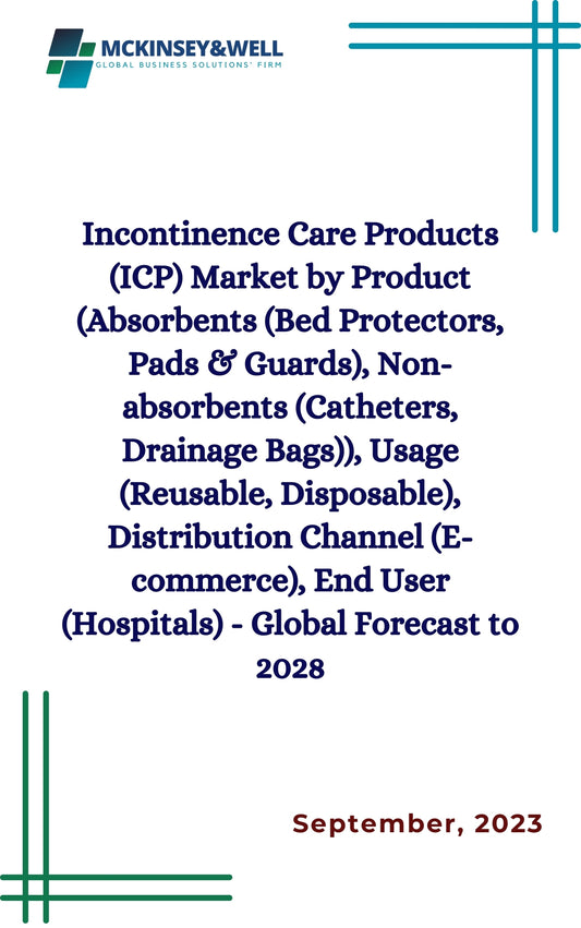 Incontinence Care Products (ICP) Market by Product (Absorbents (Bed Protectors, Pads & Guards), Non-absorbents (Catheters, Drainage Bags)), Usage (Reusable, Disposable), Distribution Channel (E-commerce), End User (Hospitals) - Global Forecast to 2028