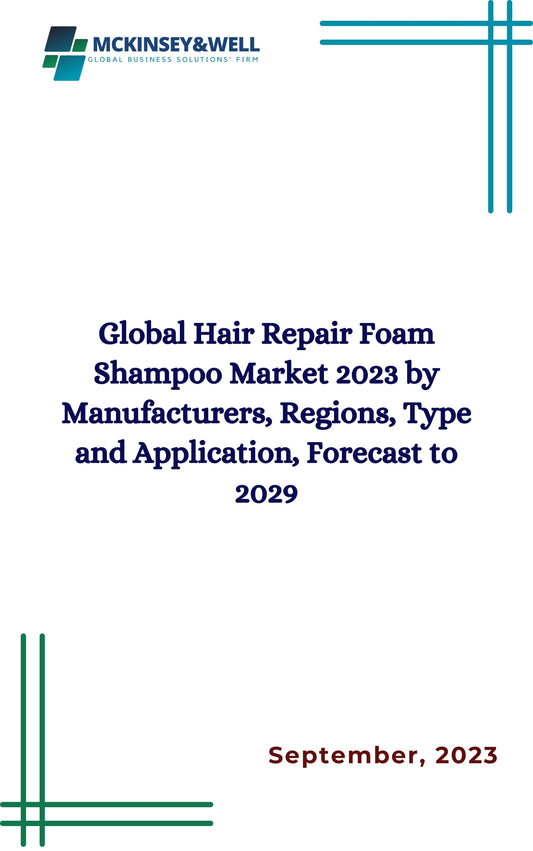 Global Hair Repair Foam Shampoo Market 2023 by Manufacturers, Regions, Type and Application, Forecast to 2029