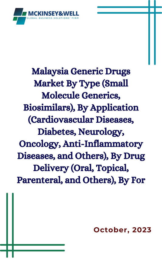 Malaysia Generic Drugs Market By Type (Small Molecule Generics, Biosimilars), By Application (Cardiovascular Diseases, Diabetes, Neurology, Oncology, Anti-Inflammatory Diseases, and Others), By Drug Delivery (Oral, Topical, Parenteral, and Others), By For